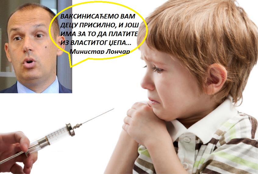 МИНИСТАР СМРТ: ВАКЦИНИСАЋЕМО ВАМ ДЕЦУ СИЛОМ И ЗА ТО ИМА ДА ПЛАТИТЕ ИЗ СВОГ ЏЕПА МИНИСТАР СМРТ: ВАКЦИНИСАЋЕМО ВАМ ДЕЦУ СИЛОМ И ЗА ТО ИМА ДА ПЛАТИТЕ ИЗ СВОГ ЏЕПА