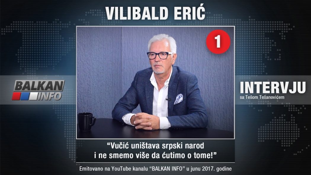 ИНТЕРВЈУ: Вилибалд Ерић - Вучић уништава српски народ и не смемо више да ћутимо о томе! (видео) ИНТЕРВЈУ: Вилибалд Ерић - Вучић уништава српски народ и не смемо више да ћутимо о томе! (видео)