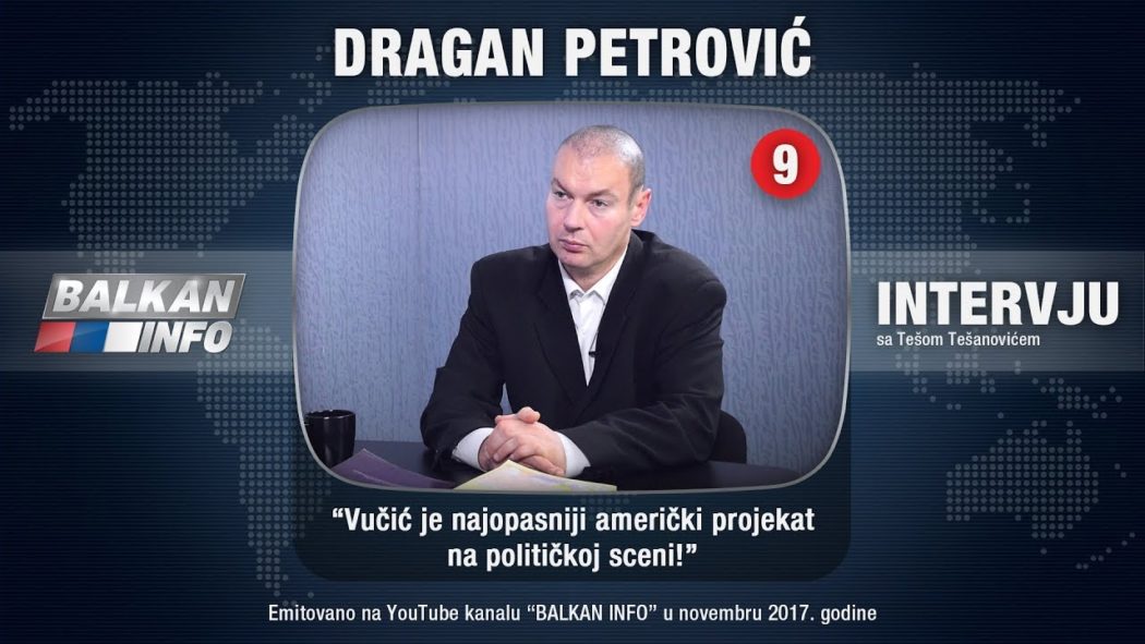 ИНТЕРВЈУ: Драган Петровић - Вучић је најопаснији амерички пројекат на политичкој сцени! (видео) ИНТЕРВЈУ: Драган Петровић - Вучић је најопаснији амерички пројекат на политичкој сцени! (видео)