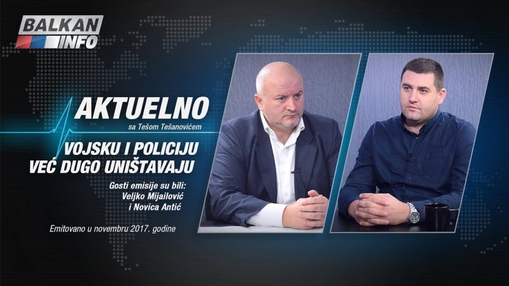 АКТУЕЛНО: Војску и полицију већ дуго уништавају - Вељко Мијаиловић и Новица Антић (видео) АКТУЕЛНО: Војску и полицију већ дуго уништавају - Вељко Мијаиловић и Новица Антић (видео)