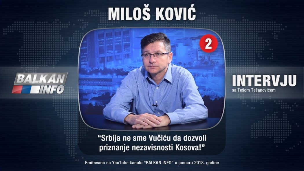 ИНТЕРВЈУ: Милош Ковић - Србија не сме Вучићу да дозволи признање независности Косова! (видео) ИНТЕРВЈУ: Милош Ковић - Србија не сме Вучићу да дозволи признање независности Косова! (видео)