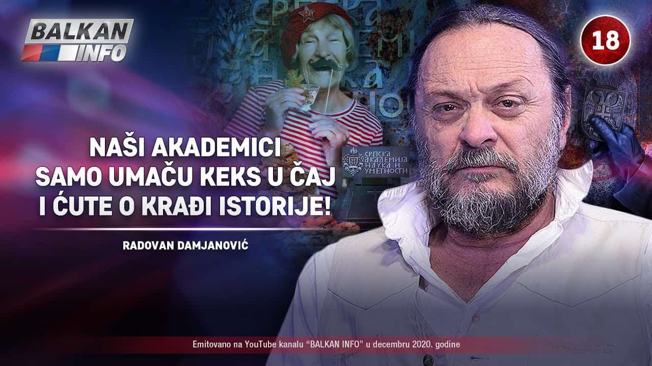 ИНТЕРВЈУ: Радован Дамјановић - Наши академици умачу кекс у чај и ћуте о крађи историје! (видео) ИНТЕРВЈУ: Радован Дамјановић - Наши академици умачу кекс у чај и ћуте о крађи историје! (видео)