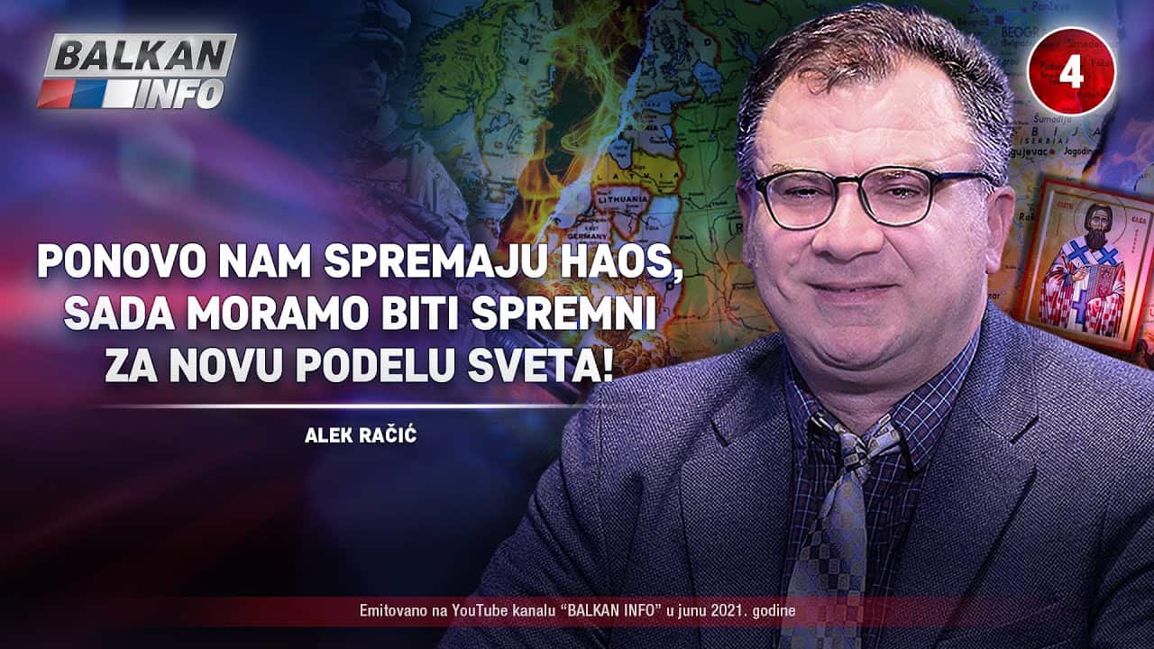 ИНТЕРВЈУ: Алек Рачић - Поново спремају хаос, морамо бити спремни за нову поделу света! (видео) ИНТЕРВЈУ: Алек Рачић - Поново спремају хаос, морамо бити спремни за нову поделу света! (видео)